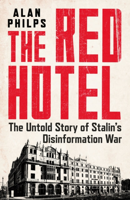 The Red Hotel : The Untold Story of Stalin's Disinformation War