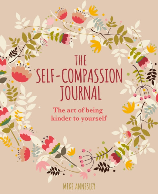 The Self-Compassion Journal : The Art of Being Kinder to Yourself