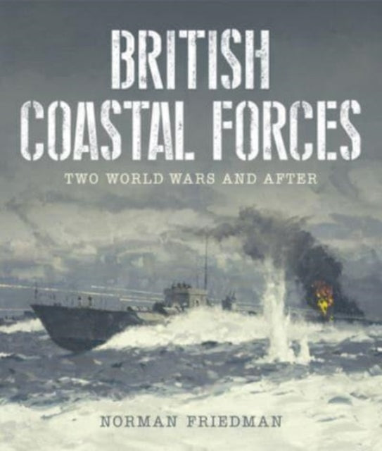British Coastal Forces : Two World Wars and After