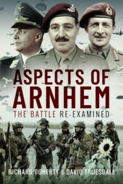 Aspects of Arnhem : The Battle Re-examined