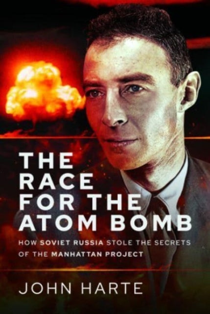 The Race for the Atom Bomb : How Soviet Russia Stole the Secrets of the Manhattan Project