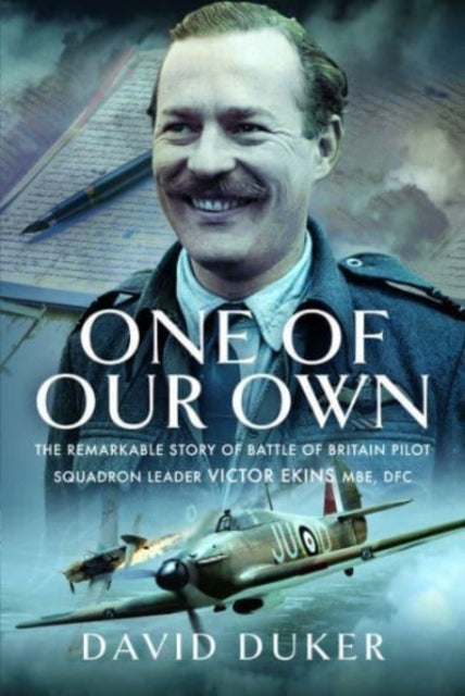 One of Our Own : The Remarkable Story of Battle of Britain Pilot Squadron Leader Victor Ekins MBE DFC