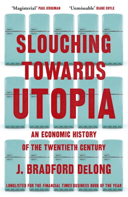 Slouching Towards Utopia : An Economic History of the Twentieth Century