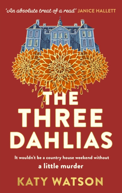 The Three Dahlias : 'An absolute treat of a read with all the ingredients of a vintage murder mystery' Janice Hallett