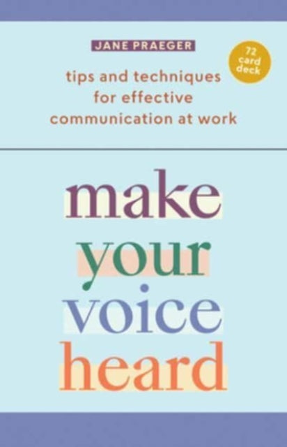 Make Your Voice Heard! : Tips and Techniques for Effective Communication at Work