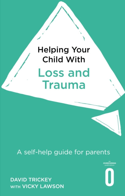 Helping Your Child with Loss and Trauma : A self-help guide for parents