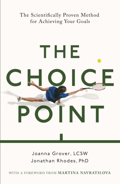 The Choice Point : The Scientifically Proven Method for Achieving Your Goals