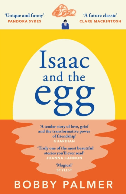 Isaac and the Egg : the unique, funny and heartbreaking Saturday Times bestseller