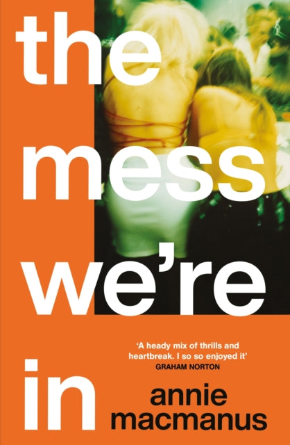 The Mess We're In : A vivid story of friendship, hedonism and finding your own rhythm