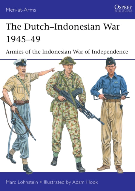 The Dutch-Indonesian War 1945-49 : Armies of the Indonesian War of Independence