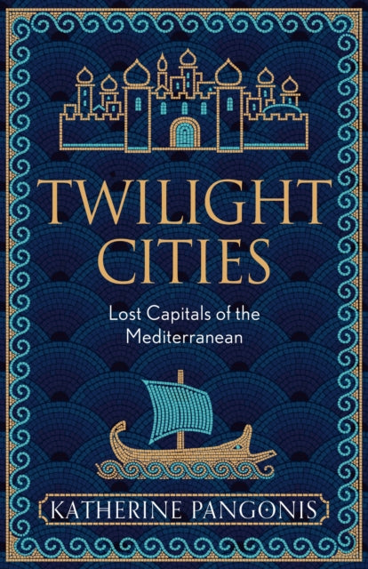 Twilight Cities : Lost Capitals of the Mediterranean