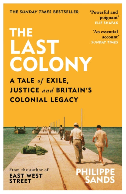 The Last Colony : A Tale of Exile, Justice and Britain's Colonial Legacy
