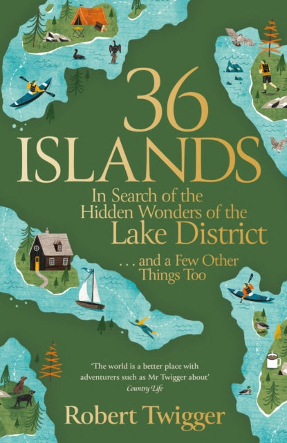 36 Islands : In Search of the Hidden Wonders of the Lake District and a Few Other Things Too