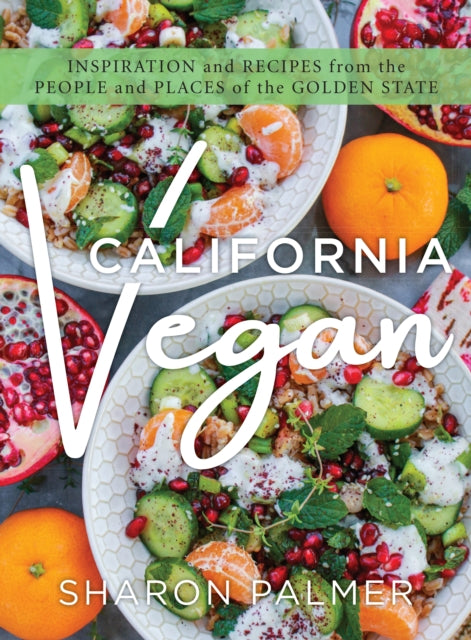 California Vegan : Inspiration and Recipes from the People and Places of the Golden State
