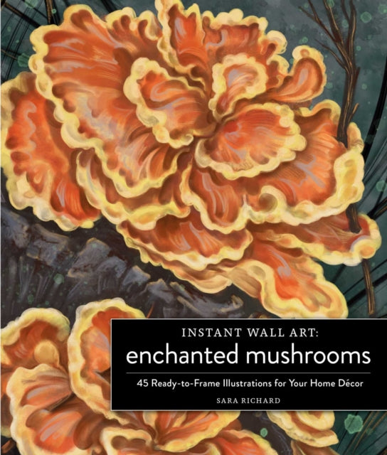 Instant Wall Art Enchanted Mushrooms : 45 Ready-to-Frame Illustrations for Your Home Decor