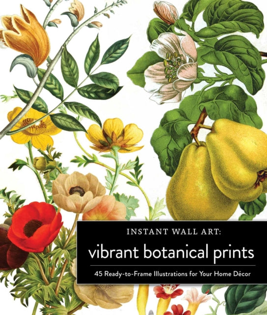 Instant Wall Art Vibrant Botanical Prints : 45 Ready-to-Frame Illustrations for Your Home Decor