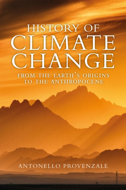 History of Climate Change : From the Earth's Origins to the Anthropocene