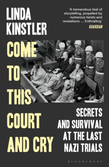 Come to This Court and Cry : Secrets and Survival at the Last Nazi Trials