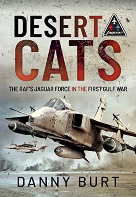 Desert Cats : The RAF's Jaguar Force in the First Gulf War