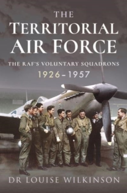The Territorial Air Force : The RAF's Voluntary Squadrons, 1926 1957
