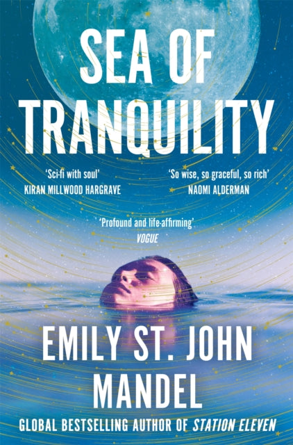 Sea of Tranquility : The Instant Sunday Times Bestseller from the Author of Station Eleven
