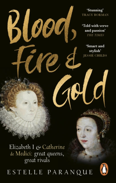 Blood, Fire and Gold : The story of Elizabeth I and Catherine de Medici