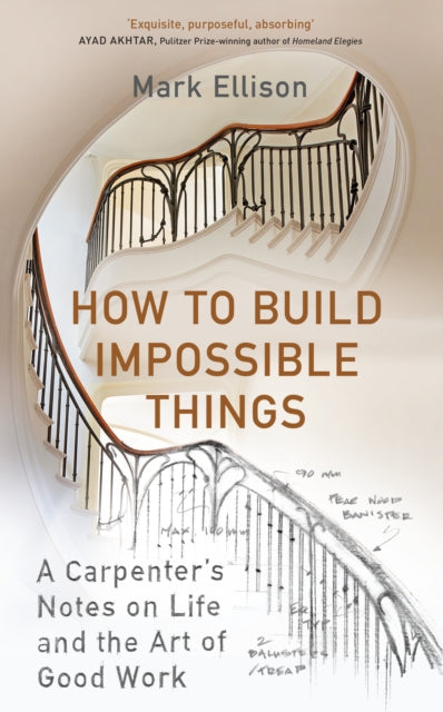 How to Build Impossible Things : Lessons in Life and Carpentry