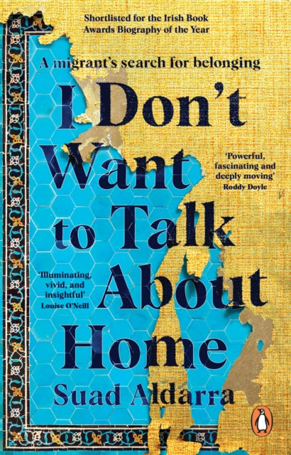 I Don't Want to Talk About Home : A migrant's search for belonging