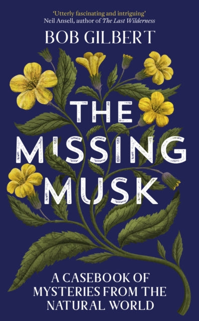 The Missing Musk : A Casebook of Mysteries from the Natural World
