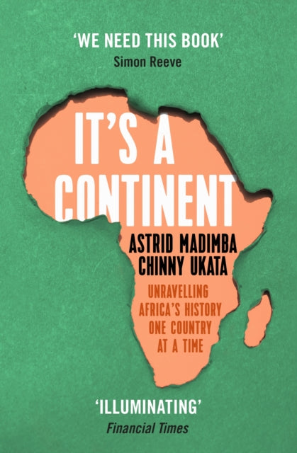 It's a Continent : Unravelling Africa's history one country at a time ''We need this book.' SIMON REEVE