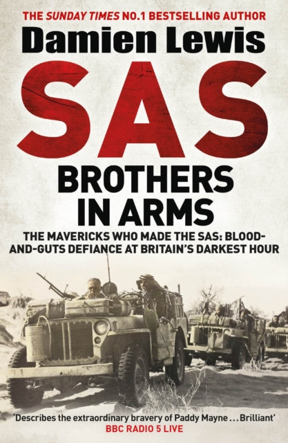 SAS Brothers in Arms : The Mavericks Who Made the SAS: Blood-and-Guts Defiance at Britain's Darkest Hour
