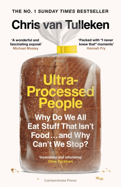Ultra-Processed People : Why Do We All Eat Stuff That Isn't Food . and Why Can't We Stop?