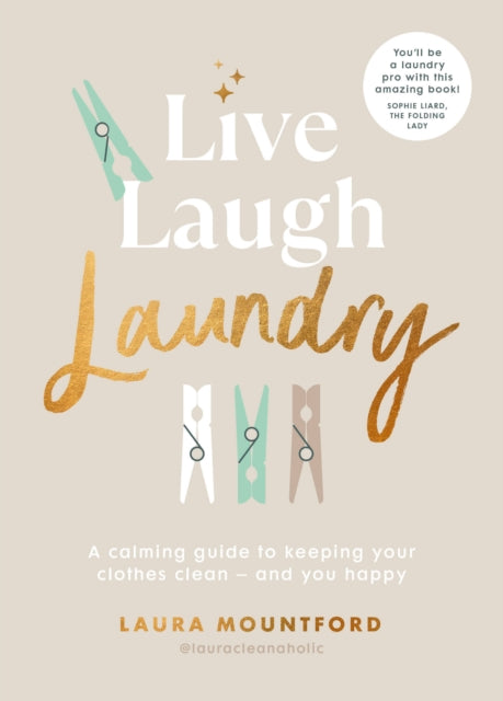 Live, Laugh, Laundry : A calming guide to keeping your clothes clean - and you happy