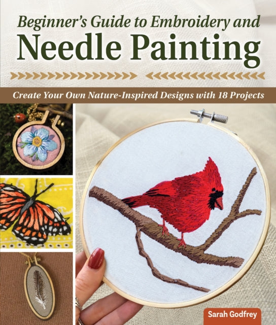 Beginner's Guide to Embroidery and Needle Painting : Create Your Own Nature-Inspired Designs