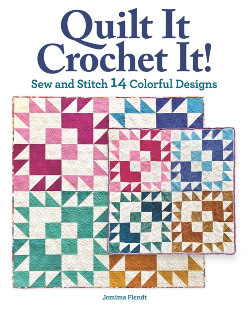 Quilt It, Crochet It! : Sew and Stitch 14 Colorful Designs