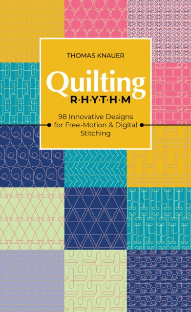 Quilting Rhythm : 98 Innovative Designs for Free-Motion & Digital Stitching