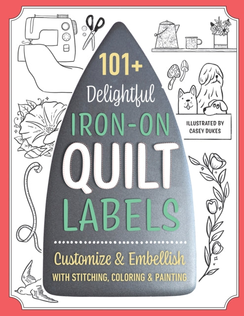 101+ Delightful Iron-on Quilt Labels : Customize & Embellish with Stitching, Coloring & Painting
