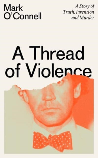 A Thread of Violence : A Story of Truth, Invention, and Murder