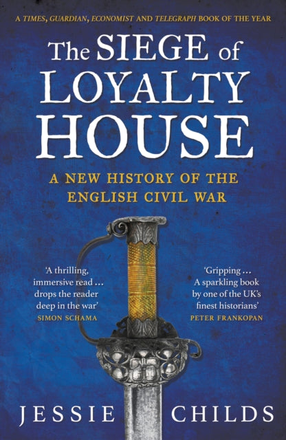 The Siege of Loyalty House : A new history of the English Civil War