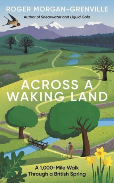 Across a Waking Land : A 1,000-Mile Walk Through a British Spring