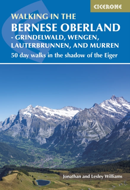 Walking in the Bernese Oberland - Jungfrau region : 50 day walks in Grindelwald, Wengen, Lauterbrunnen and Murren