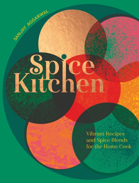 Spice Kitchen : Vibrant Recipes And Spice Blends For The Home Cook