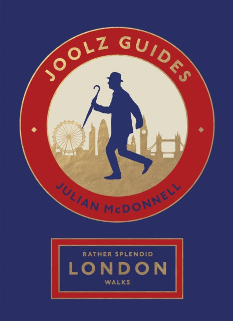 Rather Splendid London Walks : Joolz Guides' Quirky and Informative Walks Through the World's Greatest Capital City