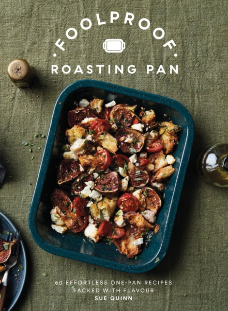 Foolproof Roasting Pan : 60 Effortless One-Pan Recipes Packed with Flavour