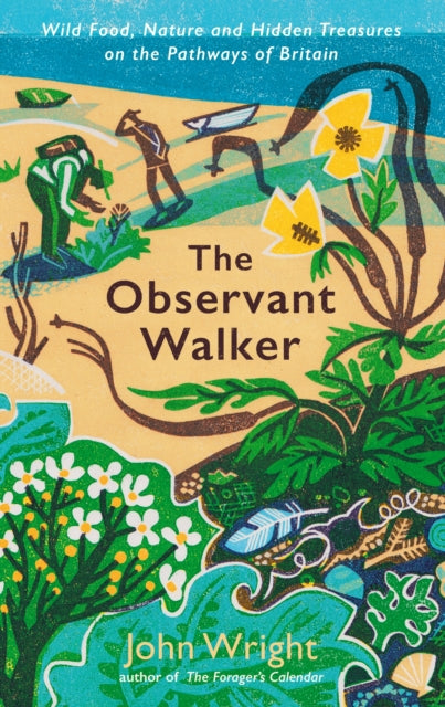 The Observant Walker : Wild Food, Nature and Hidden Treasures on the Pathways of Britain