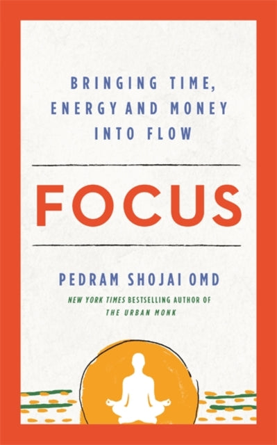 Focus : Bringing Time, Energy and Money into Flow