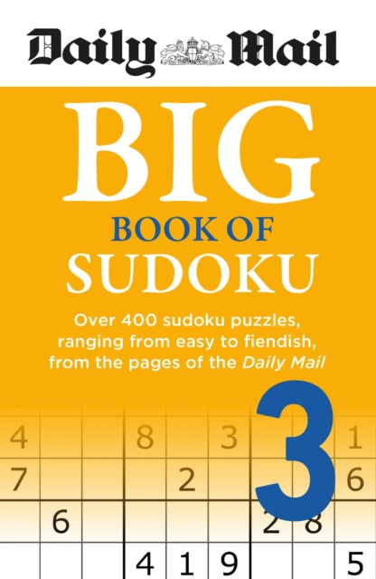Daily Mail Big Book of Sudoku Volume 3 : Over 400 sudokus, ranging from easy to fiendish, from the pages of the Daily Mail