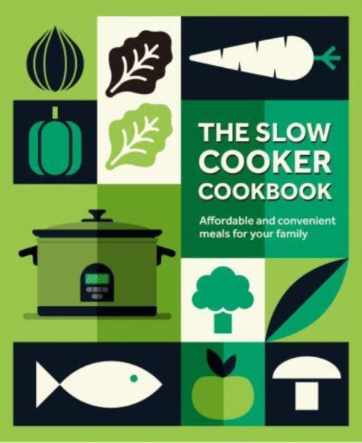The Slow Cooker Cookbook : Affordable and Convenient Meals for Your Family