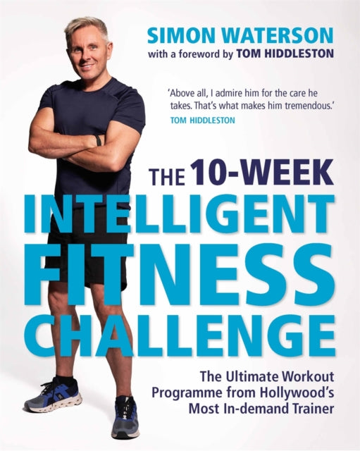 The 10-Week Intelligent Fitness Challenge (with a foreword by Tom Hiddleston) : The Ultimate Workout Programme from Hollywood's Most In-demand Trainer