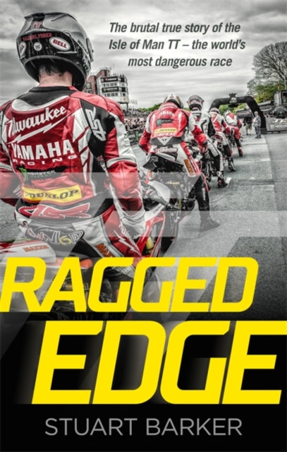 Ragged Edge : The brutal true story of the Isle of Man TT - the world's most dangerous race